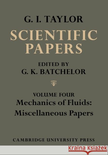 The Scientific Papers of Sir Geoffrey Ingram Taylor, Volume IV: Mehcanics of Fluids: Miscellaneous Papers