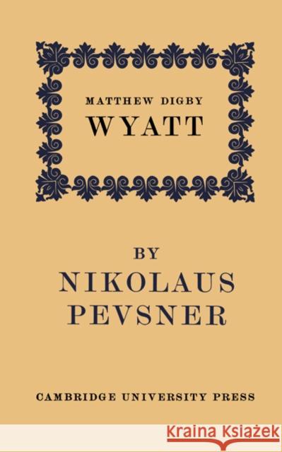 Matthew Digby Wyatt: The First Cambridge Slade Professor of Fine Art: An Inaugural Lecture