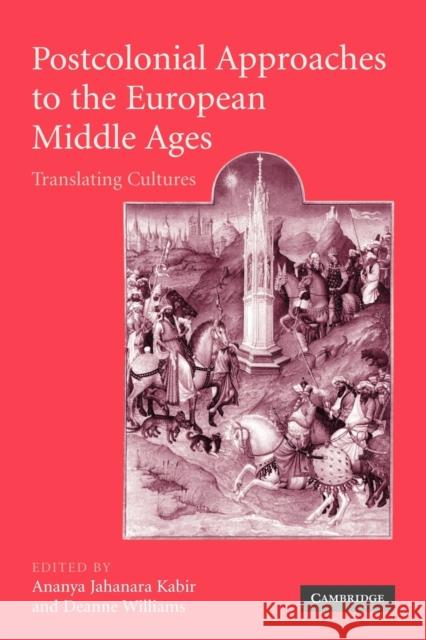 Postcolonial Approaches to the European Middle Ages: Translating Cultures