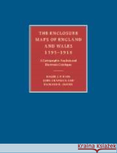 The Enclosure Maps of England and Wales 1595-1918: A Cartographic Analysis and Electronic Catalogue