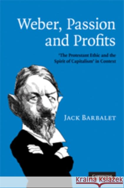 Weber, Passion and Profits: 'The Protestant Ethic and the Spirit of Capitalism' in Context