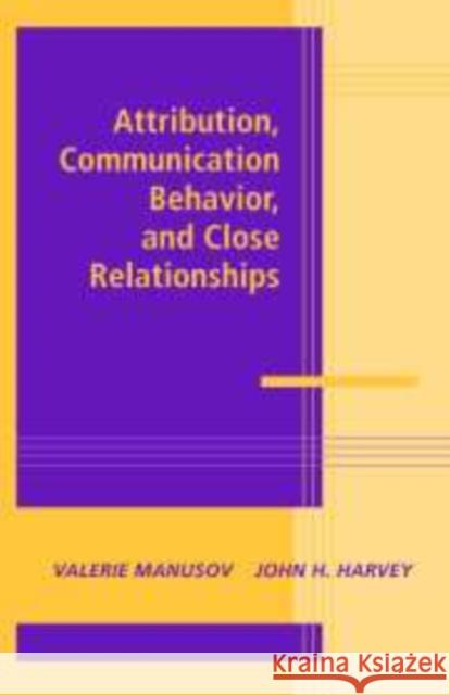 Attribution, Communication Behavior, and Close Relationships