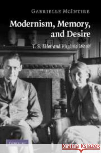 Modernism, Memory, and Desire: T. S. Eliot and Virginia Woolf
