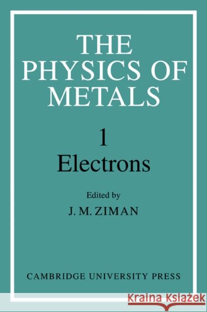 The Physics of Metals: Volume 1, Electrons