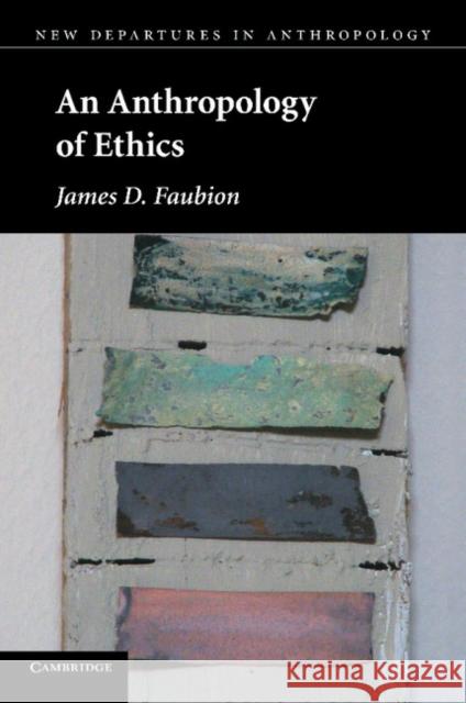 An Anthropology of Ethics