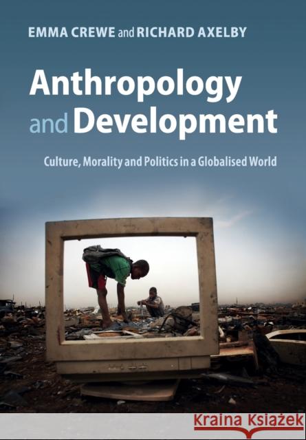 Anthropology and Development: Culture, Morality and Politics in a Globalised World