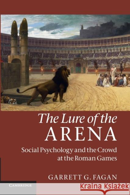 The Lure of the Arena: Social Psychology and the Crowd at the Roman Games