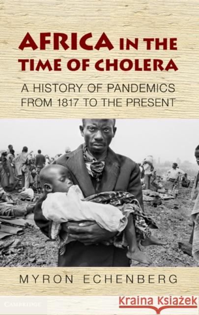 Africa in the Time of Cholera: A History of Pandemics from 1817 to the Present