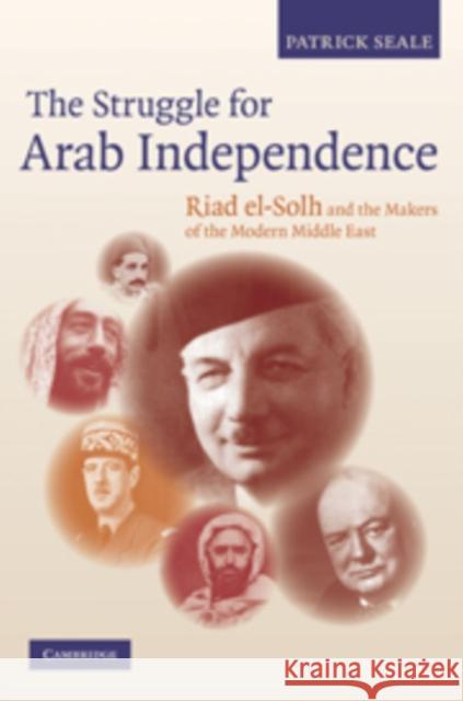 The Struggle for Arab Independence: Riad El-Solh and the Makers of the Modern Middle East