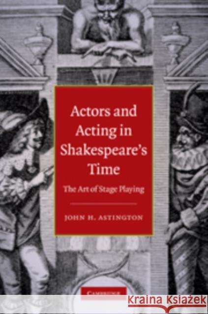 Actors and Acting in Shakespeare's Time: The Art of Stage Playing