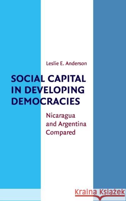 Social Capital in Developing Democracies: Nicaragua and Argentina Compared