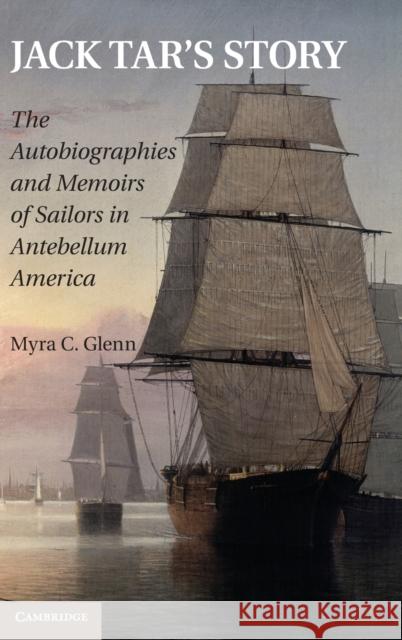 Jack Tar's Story: The Autobiographies and Memoirs of Sailors in Antebellum America