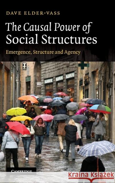 The Causal Power of Social Structures: Emergence, Structure and Agency