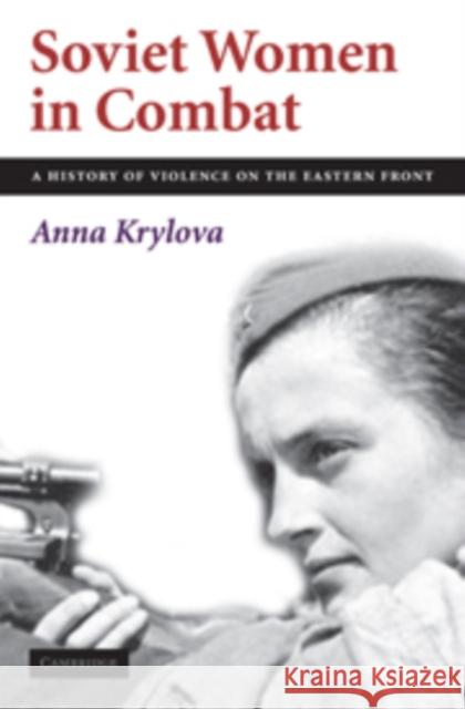 Soviet Women in Combat: A History of Violence on the Eastern Front