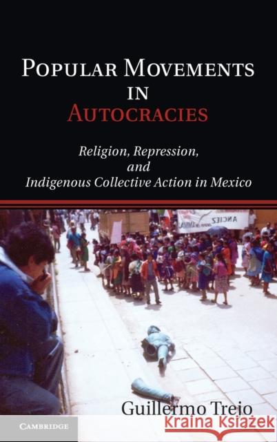 Popular Movements in Autocracies: Religion, Repression, and Indigenous Collective Action in Mexico