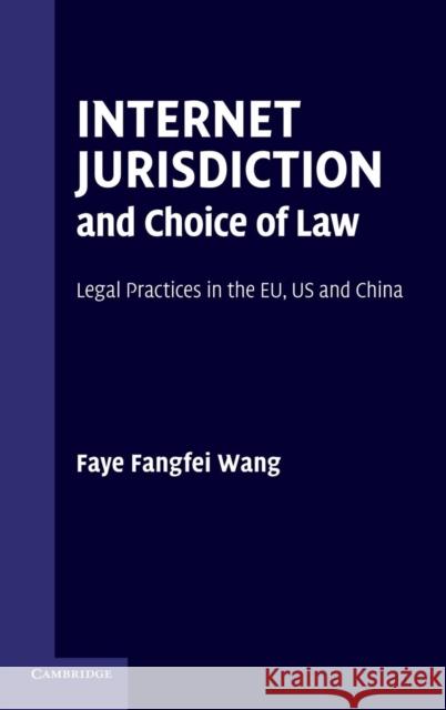Internet Jurisdiction and Choice of Law: Legal Practices in the Eu, Us and China