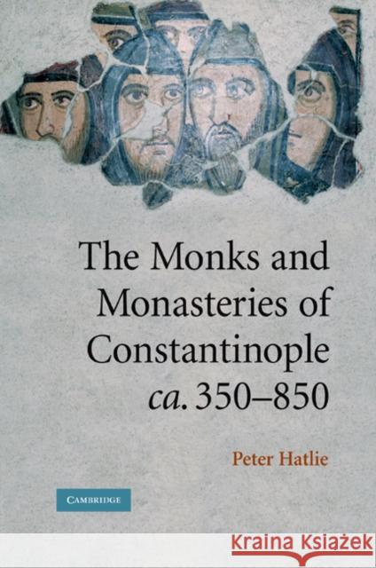 The Monks and Monasteries of Constantinople, Ca. 350-850