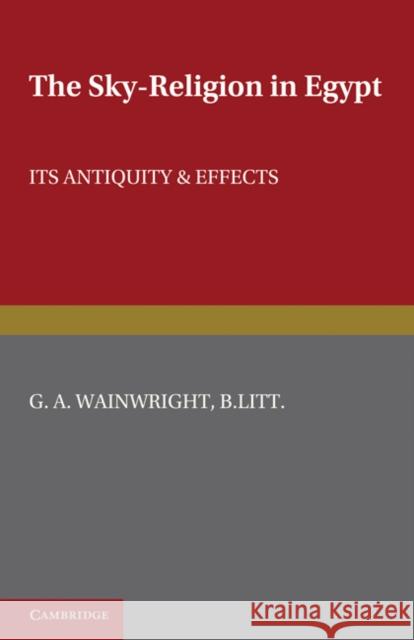 The Sky-Religion in Egypt: Its Antiquity and Effects