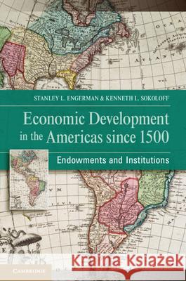 Economic Development in the Americas since 1500: Endowments and Institutions