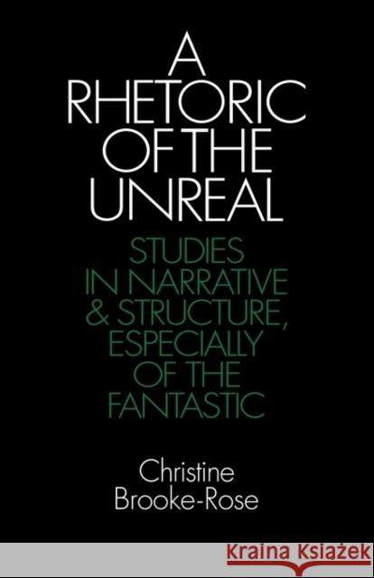 A Rhetoric of the Unreal: Studies in Narrative and Structure, Especially of the Fantastic