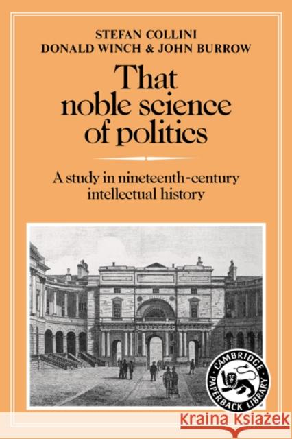 That Noble Science of Politics: A Study in Nineteenth-Century Intellectual History