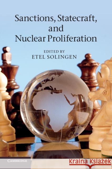 Sanctions, Statecraft, and Nuclear Proliferation: Sanctions, Inducements, and Collective Action. Edited by Etel Solingen