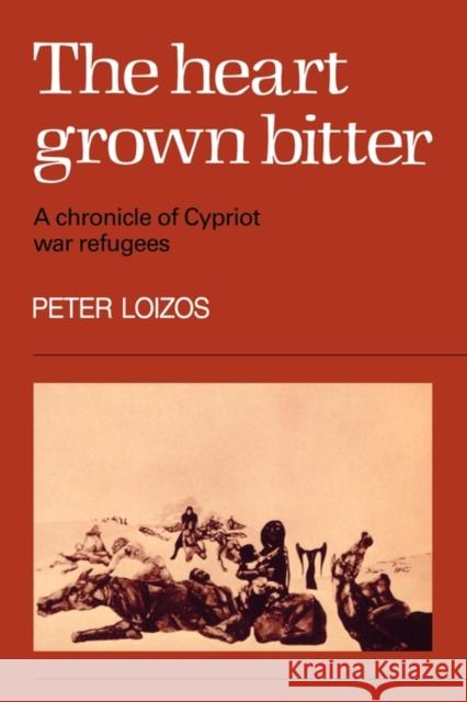 The Heart Grown Bitter: A Chronicle of Cypriot War Refugees