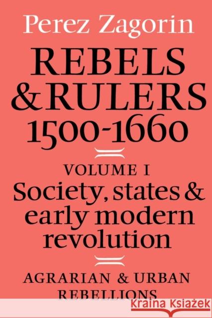 Rebels and Rulers, 1500-1600: Volume 1, Agrarian and Urban Rebellions: Society, States, and Early Modern Revolution