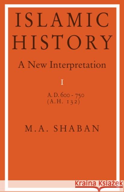 Islamic History: Volume 1, Ad 600-750 (Ah 132): A New Interpretation