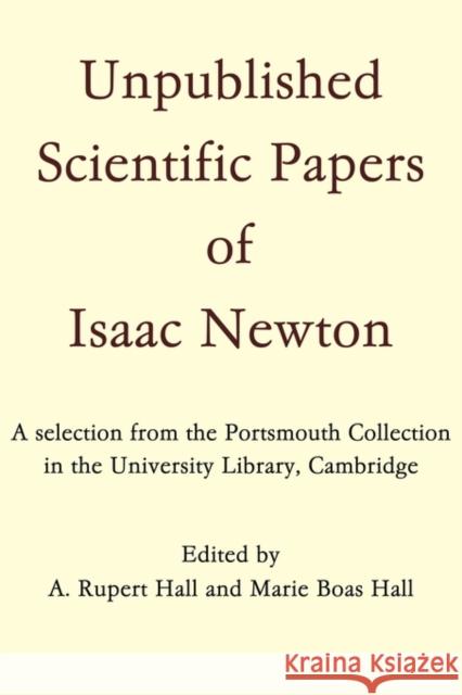 Unpublished Scientific Papers of Isaac Newton: A Selection from the Portsmouth Collection in the University Library, Cambridge