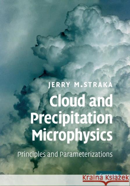 Cloud and Precipitation Microphysics: Principles and Parameterizations