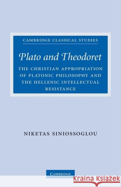 Plato and Theodoret: The Christian Appropriation of Platonic Philosophy and the Hellenic Intellectual Resistance