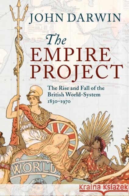 The Empire Project: The Rise and Fall of the British World-System, 1830-1970