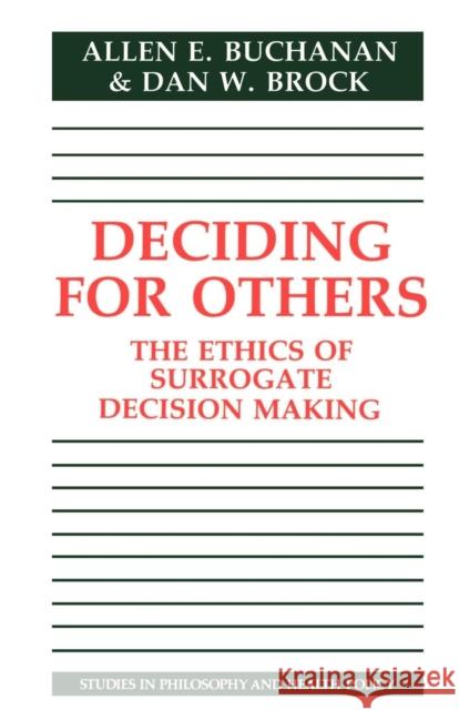 Deciding for Others: The Ethics of Surrogate Decision Making