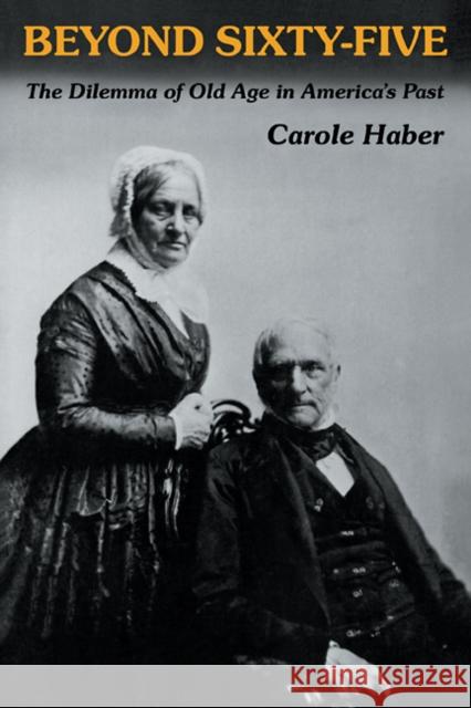 Beyond Sixty-Five: The Dilemma of Old Age in America's Past