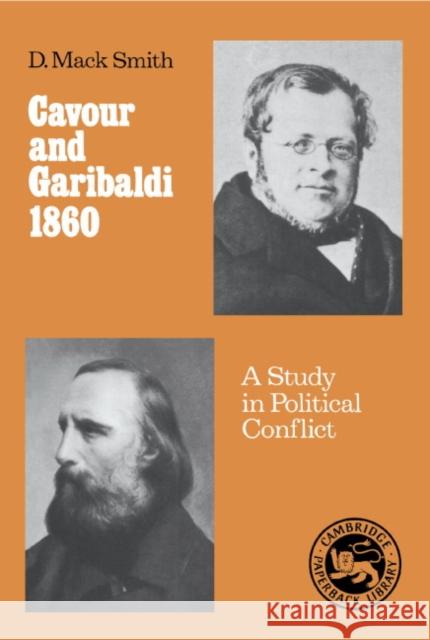 Cavour and Garibaldi 1860: A Study in Political Conflict