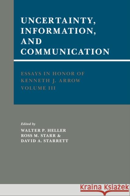 Essays in Honor of Kenneth J. Arrow: Volume 3, Uncertainty, Information, and Communication