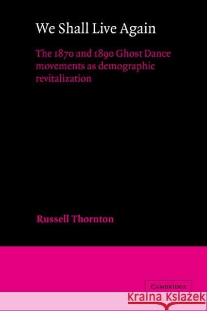 We Shall Live Again: The 1870 and 1890 Ghost Dance Movements as Demographic Revitalization