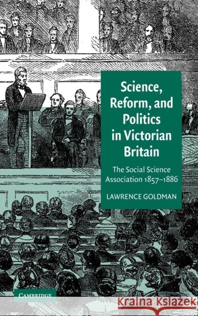 Science, Reform, and Politics in Victorian Britain: The Social Science Association 1857-1886