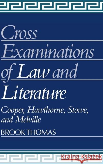 Cross-Examinations of Law and Literature: Cooper, Hawthorne, Stowe, and Melville