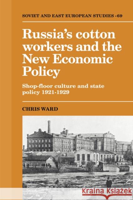 Russia's Cotton Workers and the New Economic Policy: Shop-Floor Culture and State Policy, 1921 1929