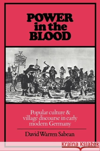 Power in the Blood: Popular Culture and Village Discourse in Early Modern Germany