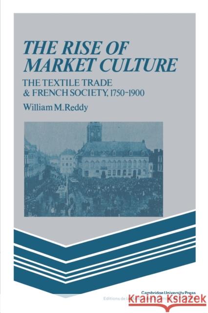 The Rise of Market Culture: The Textile Trade and French Society, 1750-1900