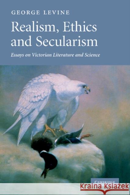 Realism, Ethics and Secularism: Essays on Victorian Literature and Science