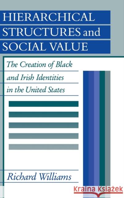 Hierarchical Structures and Social Value: The Creation of Black and Irish Identities in the United States