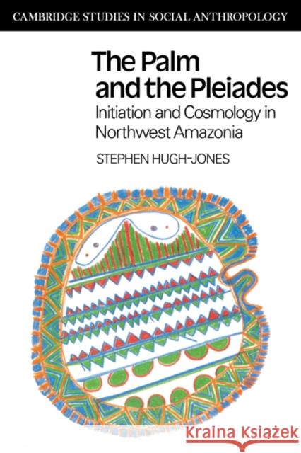 The Palm and the Pleiades: Initiation and Cosmology in Northwest Amazonia