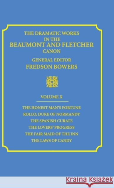 The Dramatic Works in the Beaumont and Fletcher Canon: Volume 10, the Honest Man's Fortune, Rollo, Duke of Normandy, the Spanish Curate, the Lover's P