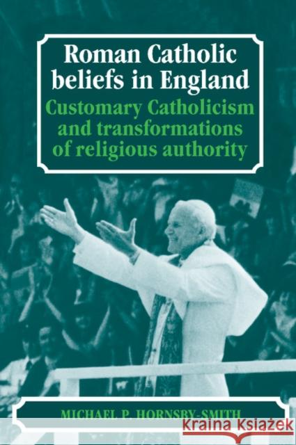 Roman Catholic Beliefs in England: Customary Catholicism and Transformations of Religious Authority