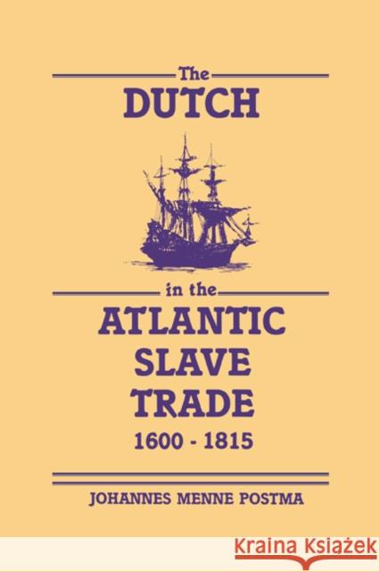 The Dutch in the Atlantic Slave Trade, 1600-1815