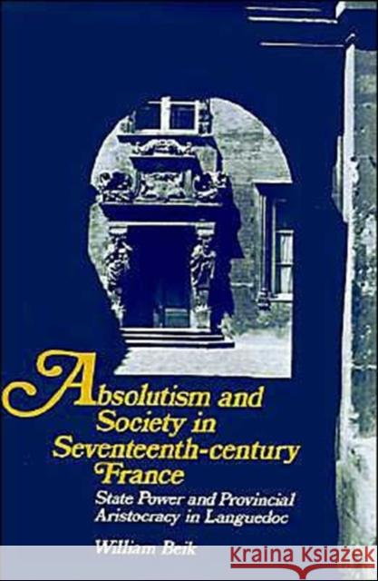 Absolutism and Society in Seventeenth-Century France: State Power and Provincial Aristocracy in Languedoc